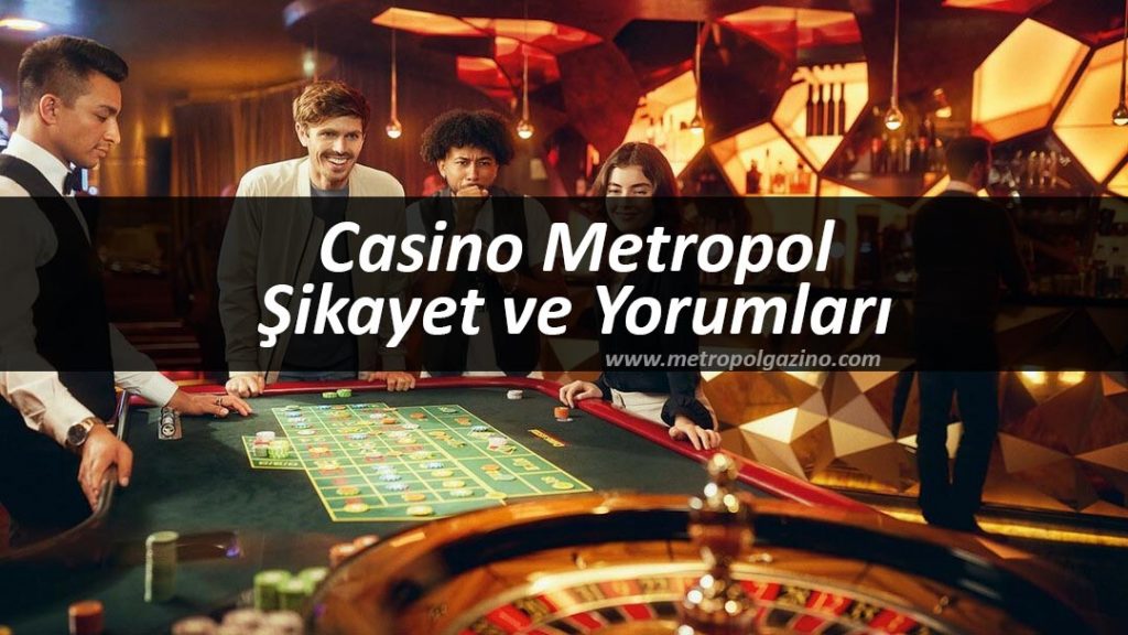 Casino Metropol Şikayet ve Yorumları
